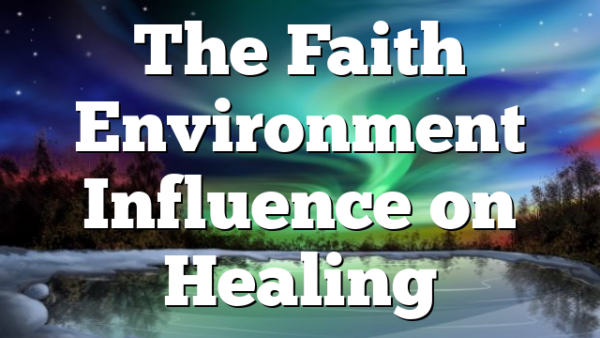 The Faith Environment Influence on Healing