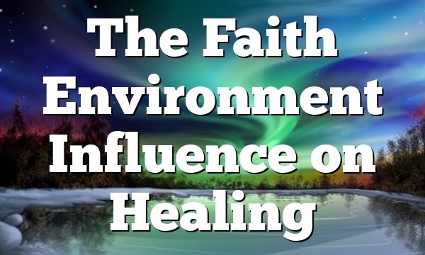 The Faith Environment Influence on Healing