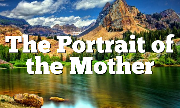 The Portrait of the Mother