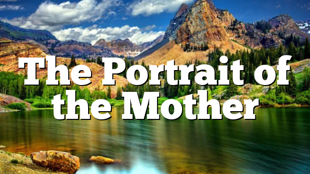 The Portrait of the Mother