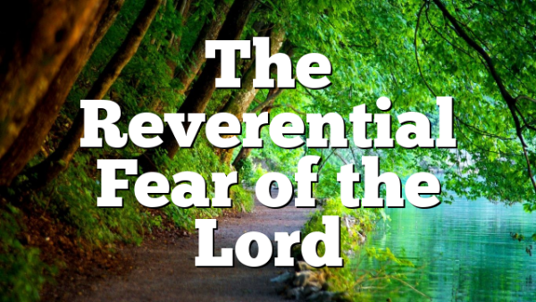 The Reverential Fear of the Lord