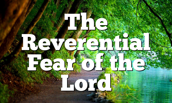 The Reverential Fear of the Lord