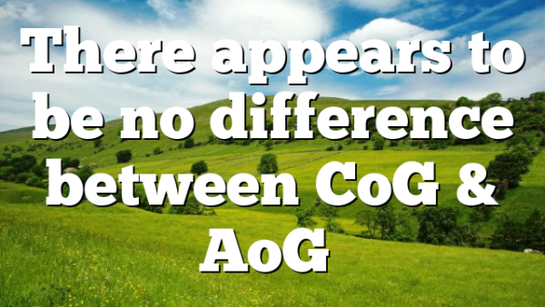 There appears to be no difference between CoG & AoG…