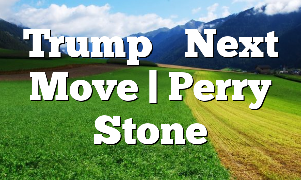 Trump’s Next Move | Perry Stone