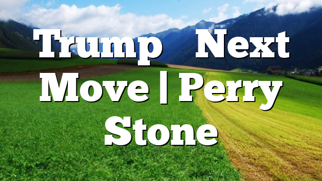 Trump’s Next Move | Perry Stone