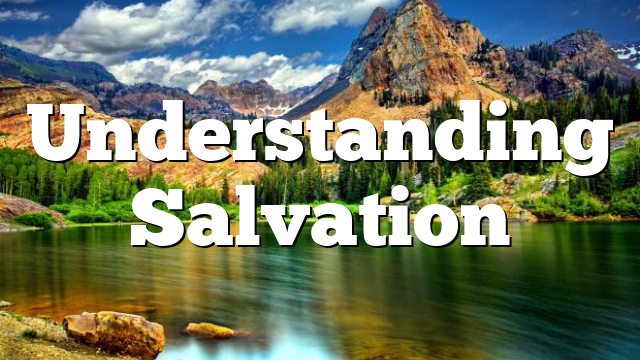 Understanding Salvation