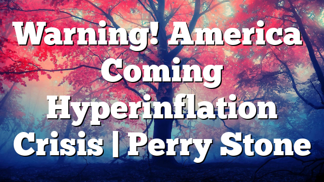 Warning! America’s Coming Hyperinflation Crisis | Perry Stone