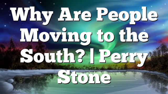 Why Are People Moving to the South? | Perry Stone