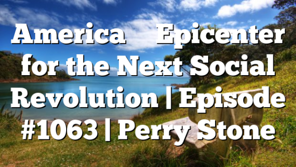 America – Epicenter for the Next Social Revolution | Episode #1063 | Perry Stone