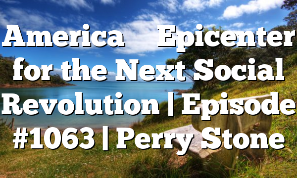America – Epicenter for the Next Social Revolution | Episode #1063 | Perry Stone
