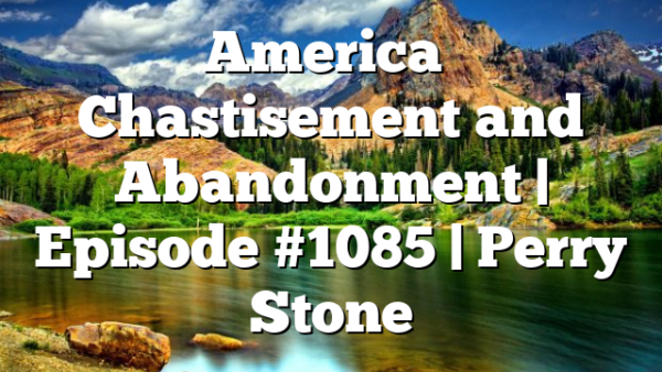 America’s Chastisement and Abandonment | Episode #1085 | Perry Stone