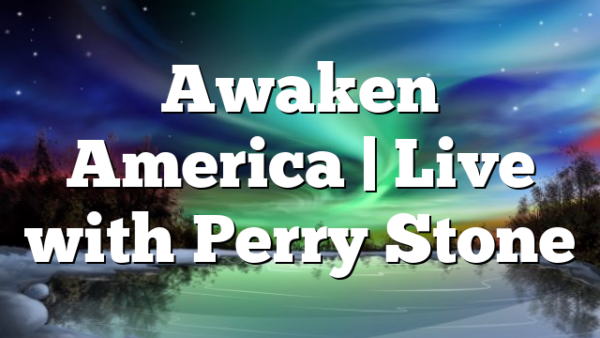 Awaken America | Live with Perry Stone