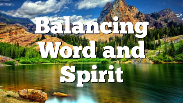 Balancing Word and Spirit