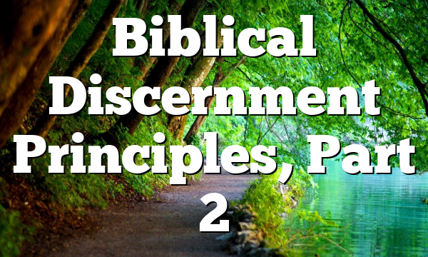 Biblical Discernment Principles, Part 2