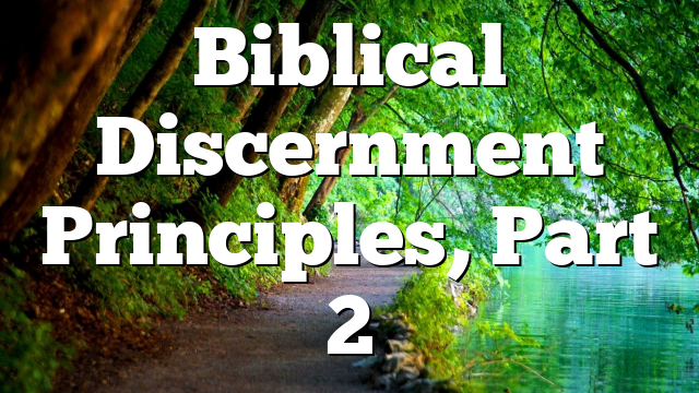 Biblical Discernment Principles, Part 2