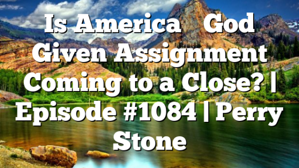 Is America’s God Given Assignment Coming to a Close? | Episode #1084 | Perry Stone