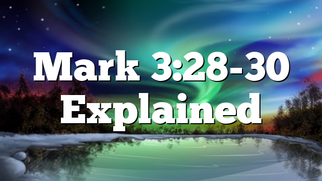 Mark 3:28-30 Explained