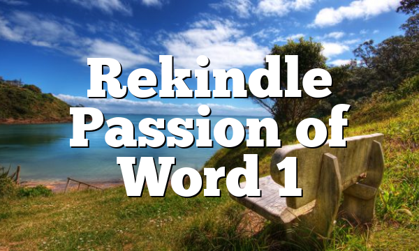 Rekindle Passion of Word 1