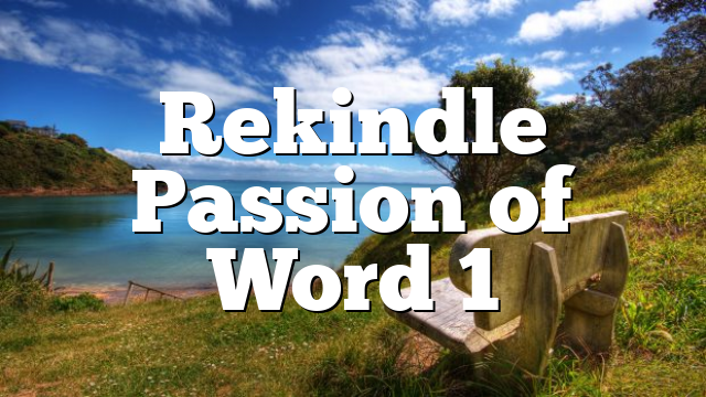 Rekindle Passion of Word 1