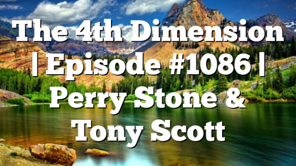 The 4th Dimension | Episode #1086 | Perry Stone & Tony Scott