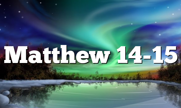 Matthew 14-15