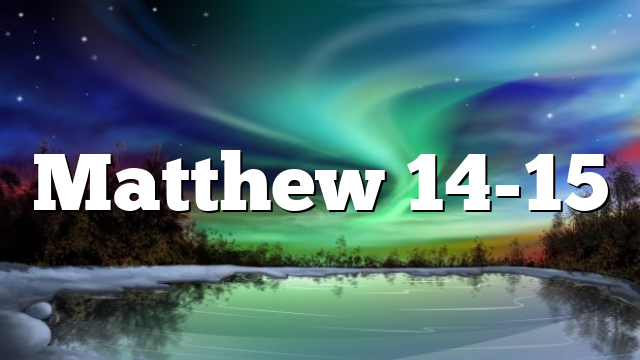 Matthew 14-15