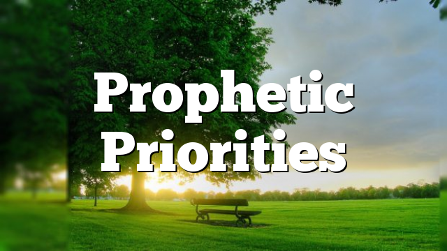 Prophetic Priorities