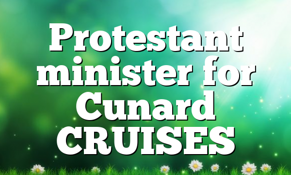 Protestant minister for Cunard CRUISES