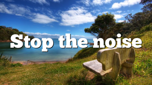 Stop the noise