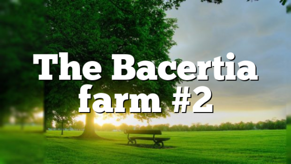 The Bacertia farm #2