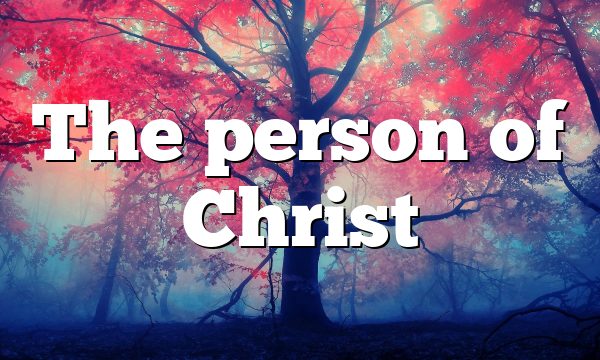 The person of Christ