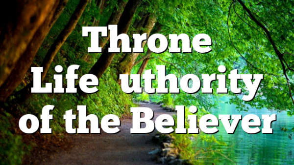 Throne Life–Authority of the Believer