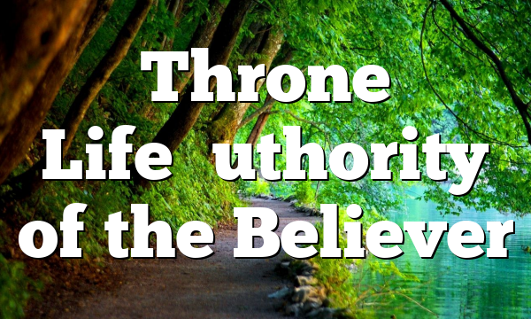 Throne Life–Authority of the Believer