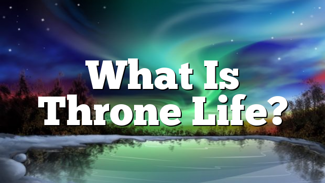 What Is Throne Life?