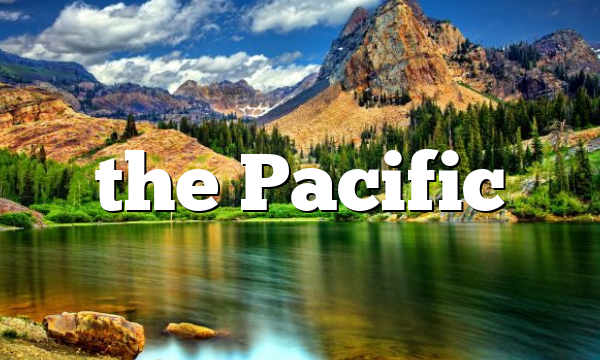 the Pacific