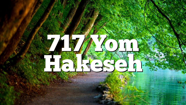 717 Yom Hakeseh