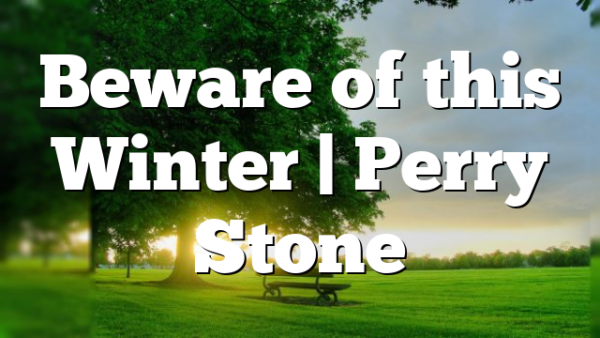 Beware of this Winter | Perry Stone