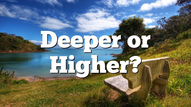 Deeper or Higher?