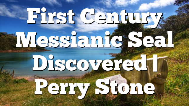 First Century Messianic Seal Discovered | Perry Stone