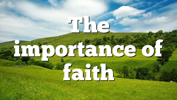 The importance of faith