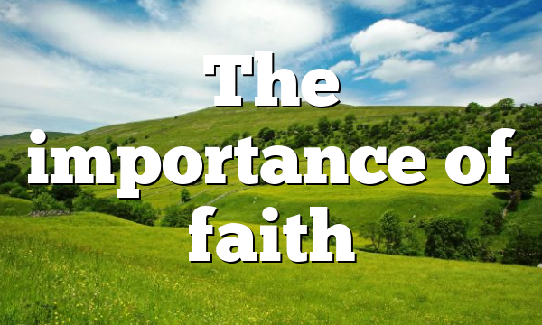 The importance of faith