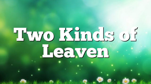 Two Kinds of Leaven