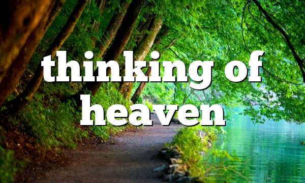 thinking of heaven
