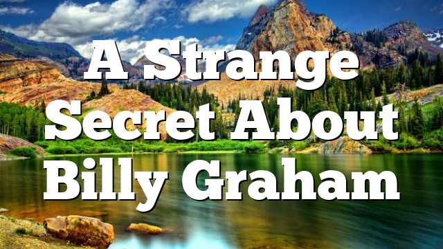 A Strange Secret About Billy Graham