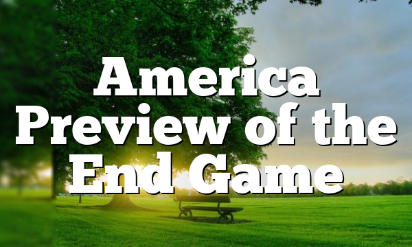 America Preview of the End Game