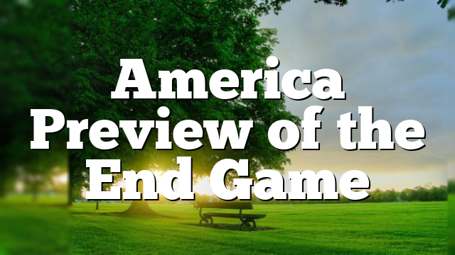 America Preview of the End Game