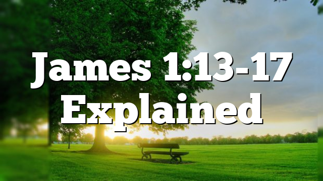 James 1:13-17 Explained