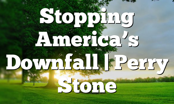 Stopping America’s Downfall | Perry Stone
