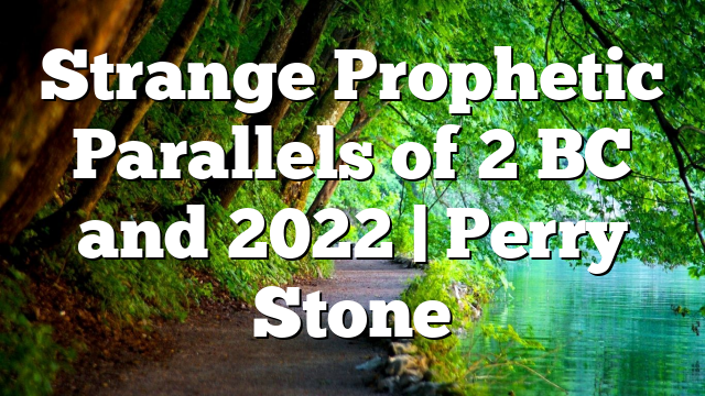 Strange Prophetic Parallels of 2 BC and 2022 | Perry Stone