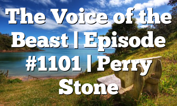 The Voice of the Beast | Episode #1101 | Perry Stone